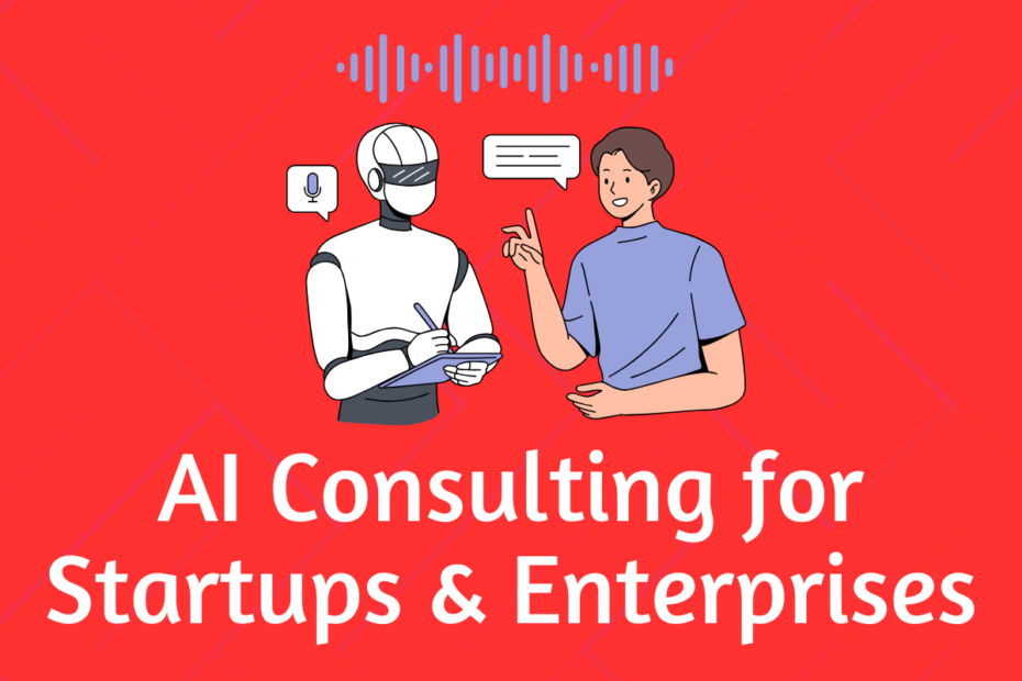 Comprehensive AI Consulting for Startups and Enterprises
