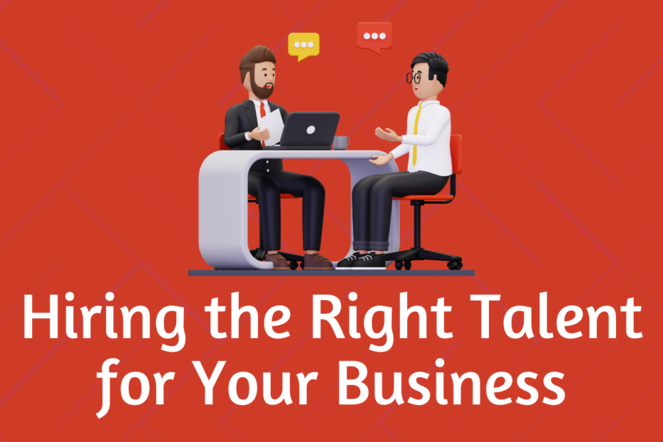 Hiring the Right Talent for Your Business